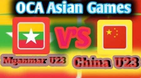 Myanmar U23 vs China U23 live match OCA ASIAN GAMES Muhammad Ali gaming