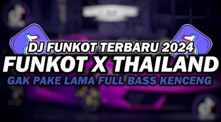 DJ FUNKOT X THAILAND GAK PAKE LAMA | DJ FUNKOT TERBARU 2024 FULL BASS KENCENG