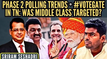 Phase 2 Polling trends • #VoteGate in TN: Was Middle Class targeted? • Sriram Seshadri