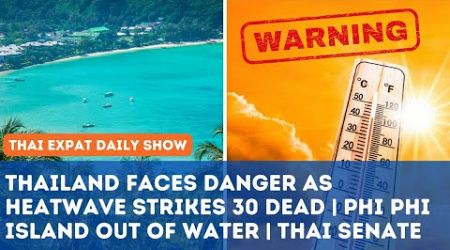 Thailand News - Thailand faces danger as heatwave strikes 30 dead | Phi Phi Island out of water