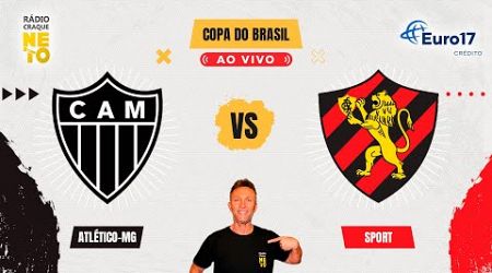 Atlético-MG x Sport | AO VIVO | Copa do Brasil 2024 | Rádio Craque Neto