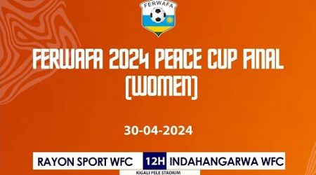 Live! Rayon Sports WFC vs Indahangarwa WFC | Women Peace Cup 2023-2024 Final