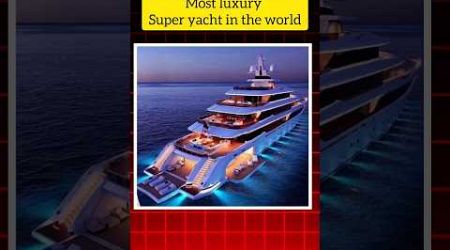 Most luxury super yacht in the world! #shorts #money #yacht