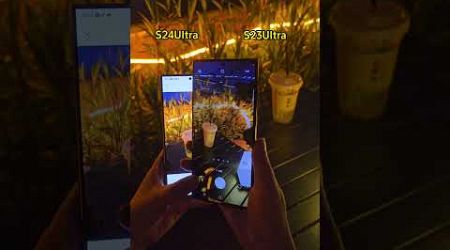 S24UItra VS S23UItra night scene comparison digital technology mobile phone #shorts