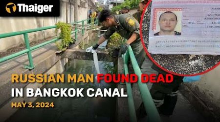 Thailand News May 3: Russian man found dead in Bangkok Canal