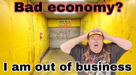 Sad News &quot; I AM OUT OF BUSINESS &quot; Is it beacause of the bad Economy?