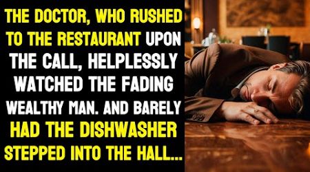 The doctor, who rushed to the restaurant upon the call, helplessly watched the wealthy man