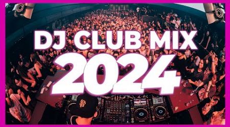 DJ CLUB MIX 2024 - Mashups &amp; Remixes of Popular Songs 2024 | DJ Club Music Party Remix Mix 2023 