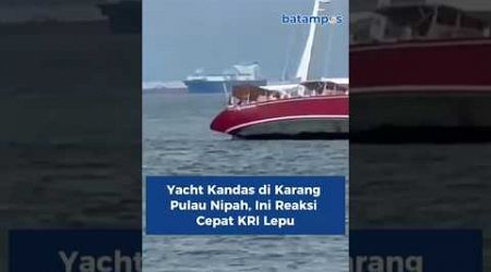 Yacht Kandas di Karang Pulau Nipah, Ini Reaksi Cepat KRI Lepu