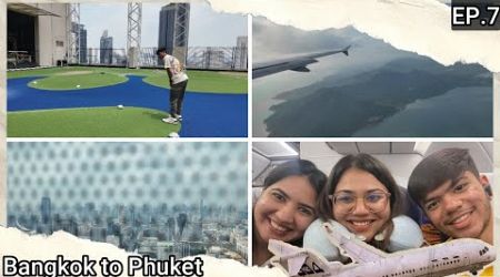 Bangkok To Phuket By Flight | Mini Golf in Bangkok&#39;s Tallest Tower ? | Episode 7