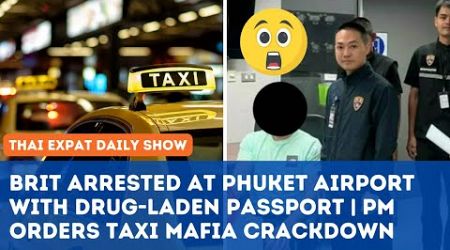 Thailand News - Brit Arrested at Phuket Airport with Drug-Laden Passport | PM order Mafia Crackdown