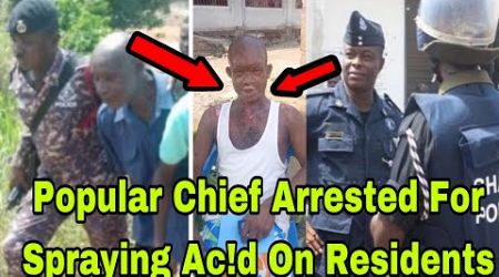 BREAKING: POPULAR CHIEF ARR£STED FOR SPRAYING AC!D ON RESIDENTS OVER LAND DISPUTE IN BEKWAI
