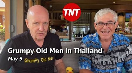 Grumpy Old Men in Thailand - May 5