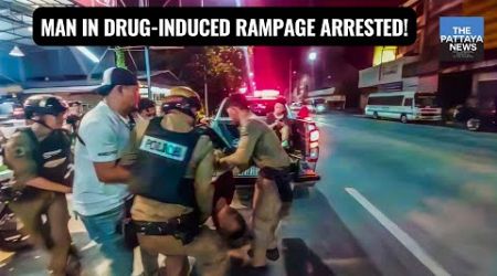 Pattaya police arrest man high on illegal drugs causing public scene