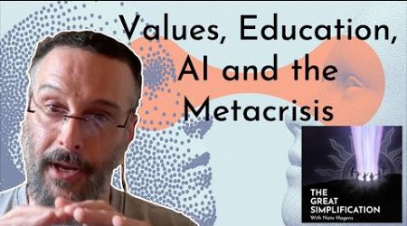 Zak Stein: &quot;Values, Education, AI and the Metacrisis” | The Great Simplification 122