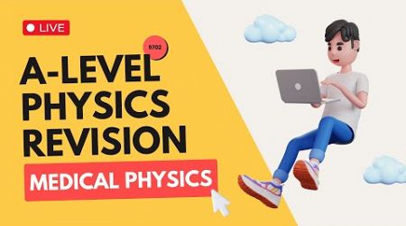 Medical Physics | Revision | A LEVEL PHYSICS 9702
