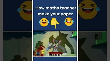 How Maths teacher make your paper