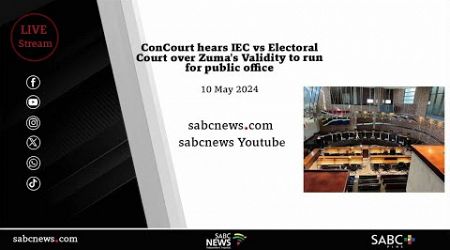 ConCourt hears IEC vs Electoral Court over Zuma&#39;s Validity to run for public office