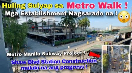Huling Sulyap sa MetroWalk ! Mga ibang Business NAGSARADO NA! Metro Manila Subway Ortigas -Shaw blvd