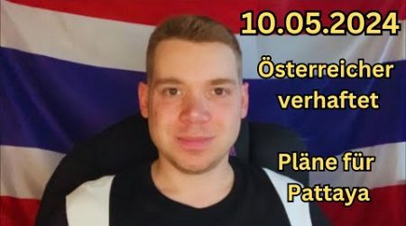 Thailand Nachrichten 10.05.2024 / Österreicher mit 920 Tagen Overstay verhaftet / Pläne für Pattaya