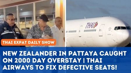 Thailand News - New Zealander in Pattaya caught on 2000 day overstay | Thai Air to fix broken seats!