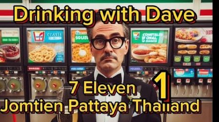 1st Drinking with Dave 7 Eleven Jomtien Pattaya Thailand