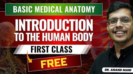 Basic Medical Anatomy | First Class Free | Dr. Anand Mani