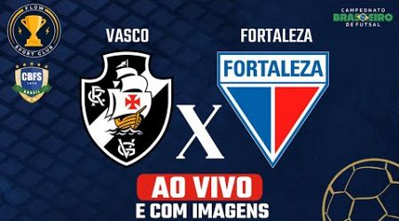 VASCO x FORTALEZA - AO VIVO E COM IMAGENS - Campeonato Brasileiro de Futsal