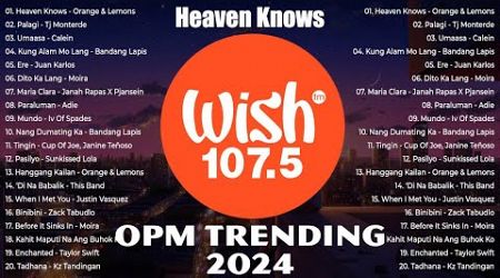 Heaven Knows, Palagi - OPM Top Hits 2024 Best Of Wish 107.5 - Nonstop Trends Tagalog Love