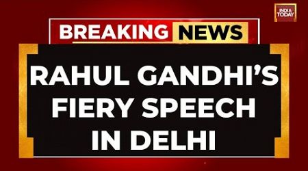 INDIA TODAY LIVE: Rahul Gandhi&#39;s Mega Address In Delhi | Rahul Gandhi Speech | Lok Sabha Elections