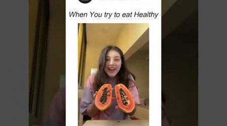 When You try to Eat Healthy