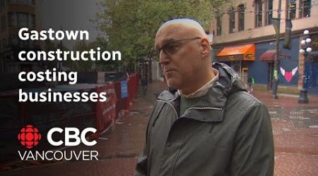 Vancouver businesses say Gastown construction is costing them millions