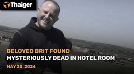 Thailand News May 20: Beloved Brit found mysteriously dead in hotel room