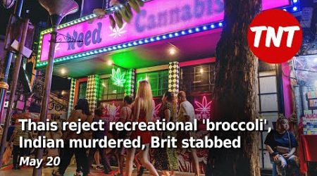 Thai poll rejects recreational &#39;broccoli&#39;, Indian murdered, Brit stabbed - May 20