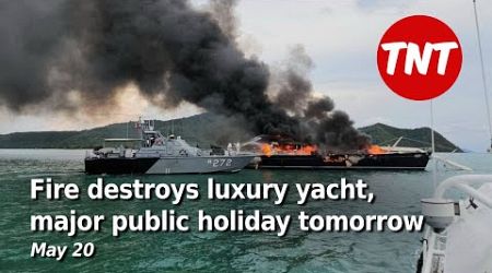 Fire destroys luxury yacht, major public holiday tomorrow - May 21