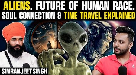 Future Of Human Race, Soul Connection &amp; Time Travel Explained Ft. Simranjeet Singh | RealTalk Clips