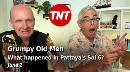 Grumpy Old Men - Pattaya&#39;s Soi 6 farrago and people behaving badly - June 2