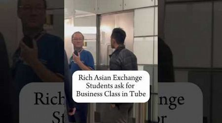 Rich Asian exchange student asks for business class in the tube