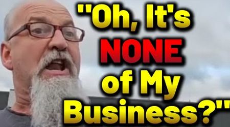 &quot;It&#39;s NONE of My Business?!&quot; Triggered by First Amendment Audit!