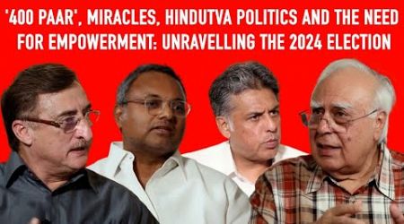 &#39;400 Paar&#39;, Miracles, Hindutva Politics and the Need for Empowerment: Unravelling the 2024 Election