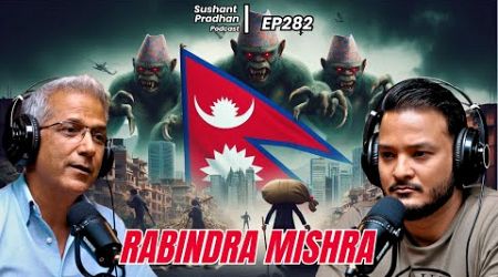 EP 283: Rabindra Mishra | Economy, Education, Monarchy | Sushant Pradhan Podcast