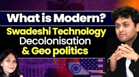 Dr Ankit Shah| What is Modern? Swadeshi Technology Decolonisation &amp; Geo politics