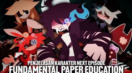 Penjelasan Beberapa Karakter Yang Mungkin Akan Muncul Di Next Episode FUNDAMENTAL PAPER EDUCATION!