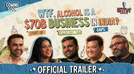 WTF, Alcohol is a $70B Business In India? Nikhil explores Gaps &amp; Opportunities | Ep. 18 Trailer