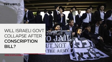 Will conscription of ultra-Orthodox men cause Israeli govt to collapse?