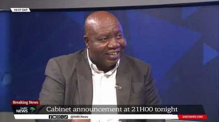 GNU | Cabinet announcement at 9pm tonight - SABC News Politics Editor, Mzwandile Mbeje