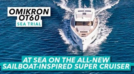 The world&#39;s most relaxing long-range cruiser? | Omikron OT60 sea trial | Motor Boat &amp; Yachting