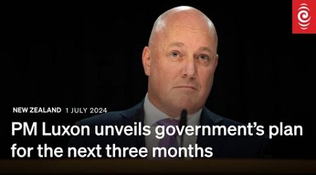 Government unveils action plan for the next three months | 1 July 2024 | RNZ