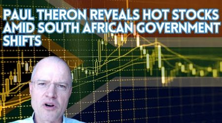 Paul Theron reveals hot stocks amid South African government shifts