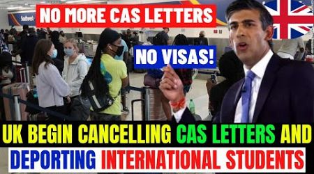 UK Begin Cancelling CAS, Revoking Visas &amp; Deporting International Students Back: No More UK Visa
